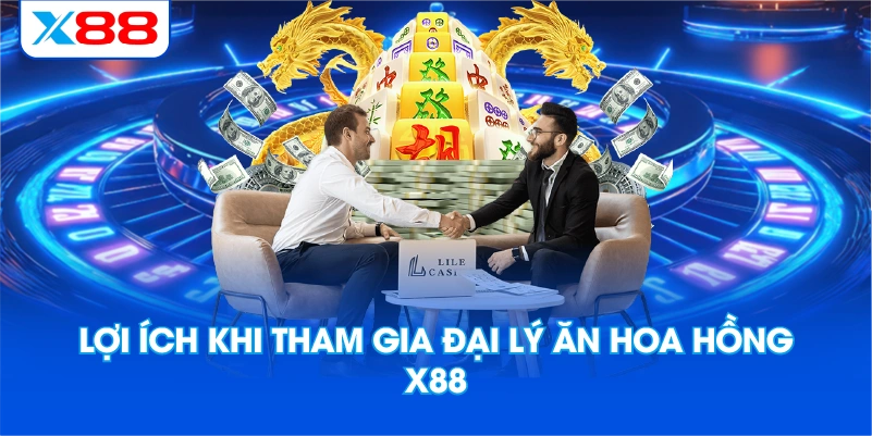 Lợi Ích Khi Tham Gia Đại Lý Ăn Hoa Hồng X88